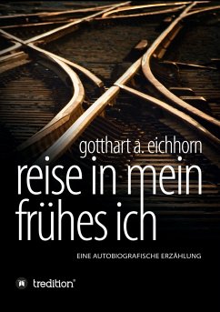 Reise in mein frühes Ich - Eichhorn, Gotthart A.