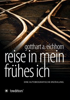 Reise in mein frühes Ich - Eichhorn, Gotthart A.