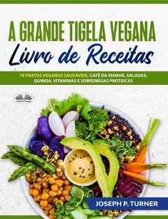 A Grande Tigela Vegana - Livro De Receitas (eBook, ePUB) - Turner, Joseph P.