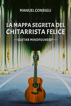 La Mappa segreta del Chitarrista Felice (eBook, ePUB) - Consigli, Manuel