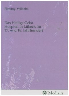 Das Heilige Geist Hospital in Lübeck im 17. und 18. Jahrhundert