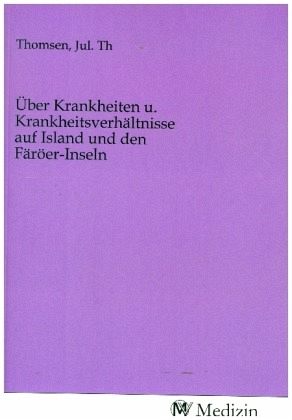 Über Krankheiten u. Krankheitsverhältnisse auf Island und den Färöer-Inseln Über Krankheiten u. Krankheitsverhältnisse auf Island und den Färöer-Inseln