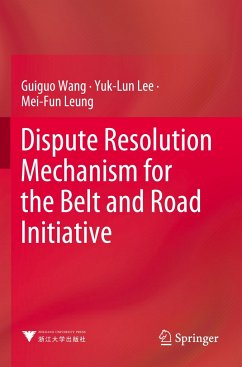 Dispute Resolution Mechanism for the Belt and Road Initiative - Wang, Guiguo;Lee, Yuk-Lun;Leung, Mei-Fun
