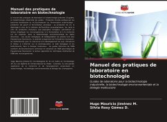 Manuel des pratiques de laboratoire en biotechnologie - Jiménez M., Hugo Mauricio;Gómez D., Silvia Rosy