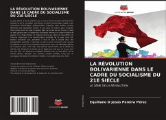 LA RÉVOLUTION BOLIVARIENNE DANS LE CADRE DU SOCIALISME DU 21E SIÈCLE - Pereira Pérez, Equiliano D Jesús