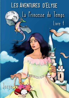 Elyse et la Princesse du Temps - Maillard, Jozye