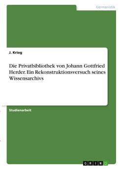 Die Privatbibliothek von Johann Gottfried Herder. Ein Rekonstruktionsversuch seines Wissensarchivs - Krieg, J.