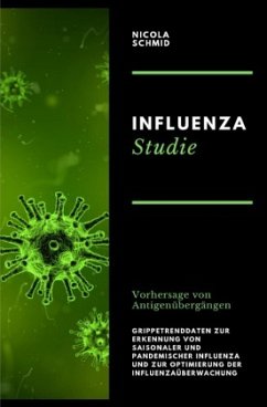 Influenza Studie Vorhersage von Antigenübergängen Grippetrenddaten zur Erkennung von saisonaler und pandemischer Influen - Schmid, Nicola