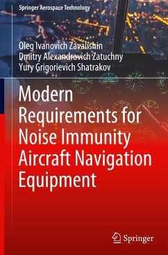 Modern Requirements for Noise Immunity Aircraft Navigation Equipment - Zavalishin, Oleg Ivanovich;Zatuchny, Dmitry Alexandrovich;Shatrakov, Yury Grigorievich