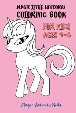 Magic Little Unicorns Coloring Book For Kids 4-8 - Activity Kids, Magic