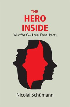 The Hero Inside: What We Can Learn From Heroes - Schümann, Nicolai