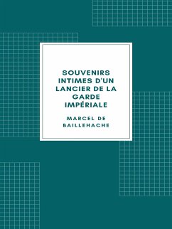 Souvenirs intimes d'un lancier de la Garde impériale (eBook, ePUB) - de Baillehache, Marcel