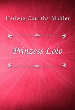 Prinzess Lolo (eBook, ePUB) - Courths-Mahler, Hedwig