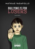 Bullying is for losers (eBook, ePUB)