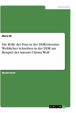 Die Rolle der Frau in der DDR-Literatur. Weibliches Schreiben in der DDR am Beispiel der Autorin Christa Wolf - M., Maria