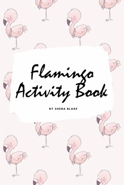 Flamingo Coloring and Activity Book for Children (6x9 Coloring Book / Activity Book) - Blake, Sheba