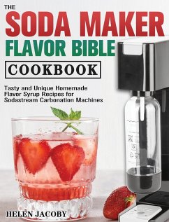 The Soda Maker Flavor Bible Cookbook - Jacoby, Helen