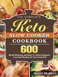 The Complete Keto Slow Cooker Cookbook - Murray, Allen