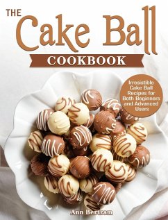 The Cake Ball Cookbook - Bertram, Ann