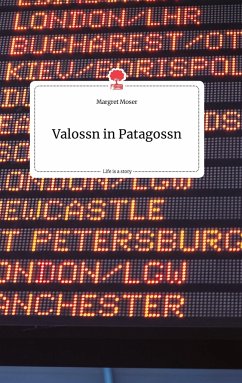 Valossn in Patagossn. Life is a Story - story.one - Moser, Margret