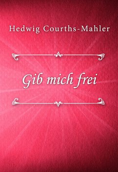 Gib mich frei (eBook, ePUB) - Courths-Mahler, Hedwig