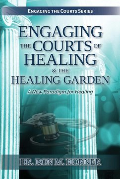 Engaging the Courts of Healing & the Healing Garden - Horner, Ron M.