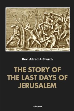 The story of the last days of Jerusalem - Church, Alfred J.