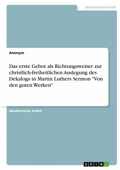Das erste Gebot als Richtungsweiser zur christlich-freiheitlichen Auslegung des Dekalogs in Martin Luthers Sermon 