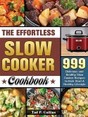 The Effortless Slow Cooker Cookbook: 999 Delicious and Healthy Slow Cooker Recipes to Kick Start A Healthy Lifestyle