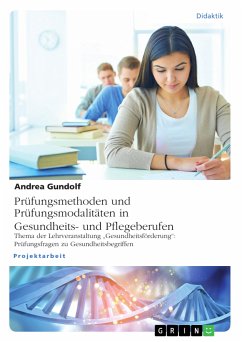 Prüfungsmethoden und Prüfungsmodalitäten in Gesundheits- und Pflegeberufen (eBook, PDF) - Gundolf, Andrea