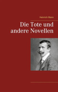 Die Tote und andere Novellen - Mann, Heinrich