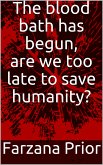 The blood bath has begun, are we too late to save humanity? (eBook, ePUB)