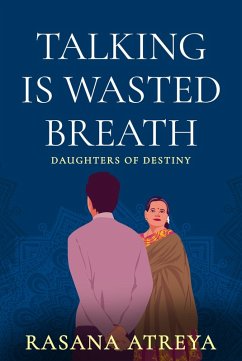 Talking Is Wasted Breath (Daughters Of Destiny) (eBook, ePUB) - Atreya, Rasana