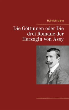 Die Göttinnen oder Die drei Romane der Herzogin von Assy - Mann, Heinrich