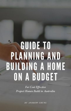Guide to Planning and Building a Home on a Budget (eBook, ePUB) - Chung, Andrew