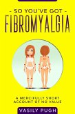 So You've Got Fibromyalgia (eBook, ePUB)