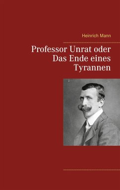 Professor Unrat oder Das Ende eines Tyrannen - Mann, Heinrich