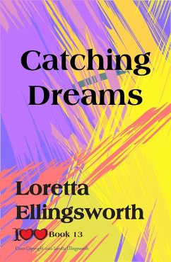 Catching Dreams (I Love Love, #13) (eBook, ePUB) - Ellingsworth, Loretta