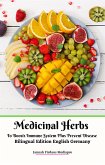 Medicinal Herbs To Boosts Immune System Plus Prevent Disease Bilingual Edition English Germany (eBook, ePUB)