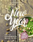 Experimental Recipes for the New Year: Simple Experimental Meals to Try in 2021 (eBook, ePUB)