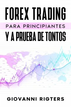 Forex Trading Para Principiantes Y A Prueba De Tontos (eBook, ePUB) - Rigters, Giovanni