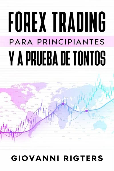 Forex Trading Para Principiantes Y A Prueba De Tontos (eBook, ePUB)