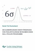 Die Auswirkungen einer Förderung von Fehlertoleranz im Rahmen eines Null-Fehler-Programms (eBook, PDF) Die Auswirkungen einer Förderung von Fehlertoleranz im Rahmen eines Null-Fehler-Programms (eBook, PDF)