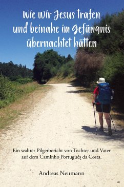 Wie wir Jesus trafen und beinahe im Gefängnis übernachtet hätten (eBook, ePUB) - Neumann, Andreas