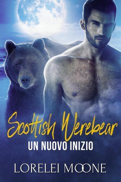 Cover Scottish Werebear: Un Nuovo Inizio (Scottish Werebears Saga, #4) (eBook, ePUB)