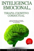 Inteligencia Emocional, Terapia Cognitivo Conductual [Emotional Intelligence, Cognitive Behavioral Therapy]: Supere la Depresión y la Ansiedad. Desarrolle sus Habilidades Sociales y de Comunicación (eBook, ePUB)