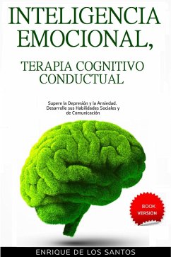 Cover Inteligencia Emocional, Terapia Cognitivo Conductual [Emotional Intelligence, Cognitive Behavioral Therapy]: Supere la Depresión y la Ansiedad. Desarrolle sus Habilidades Sociales y de Comunicación (eBook, ePUB)