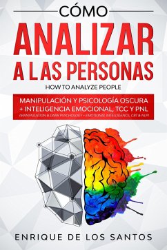 Cover Cómo Analizar a las Personas [How to Analyze People]: Manipulación y Psicología Oscura + Inteligencia Emocional, TCC y PNL [Manipulation & Dark Psychology + Emotional Intelligence, CBT & NLP] (eBook, ePUB)
