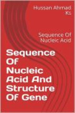 Sequence Of Nucleic Acid And Structure Of Gene (eBook, ePUB) - Ahmad Ks, Hussan