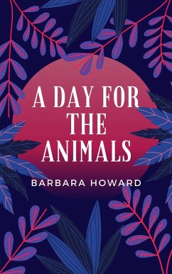 A Day for the Animals (eBook, ePUB) - Howard, Barbara